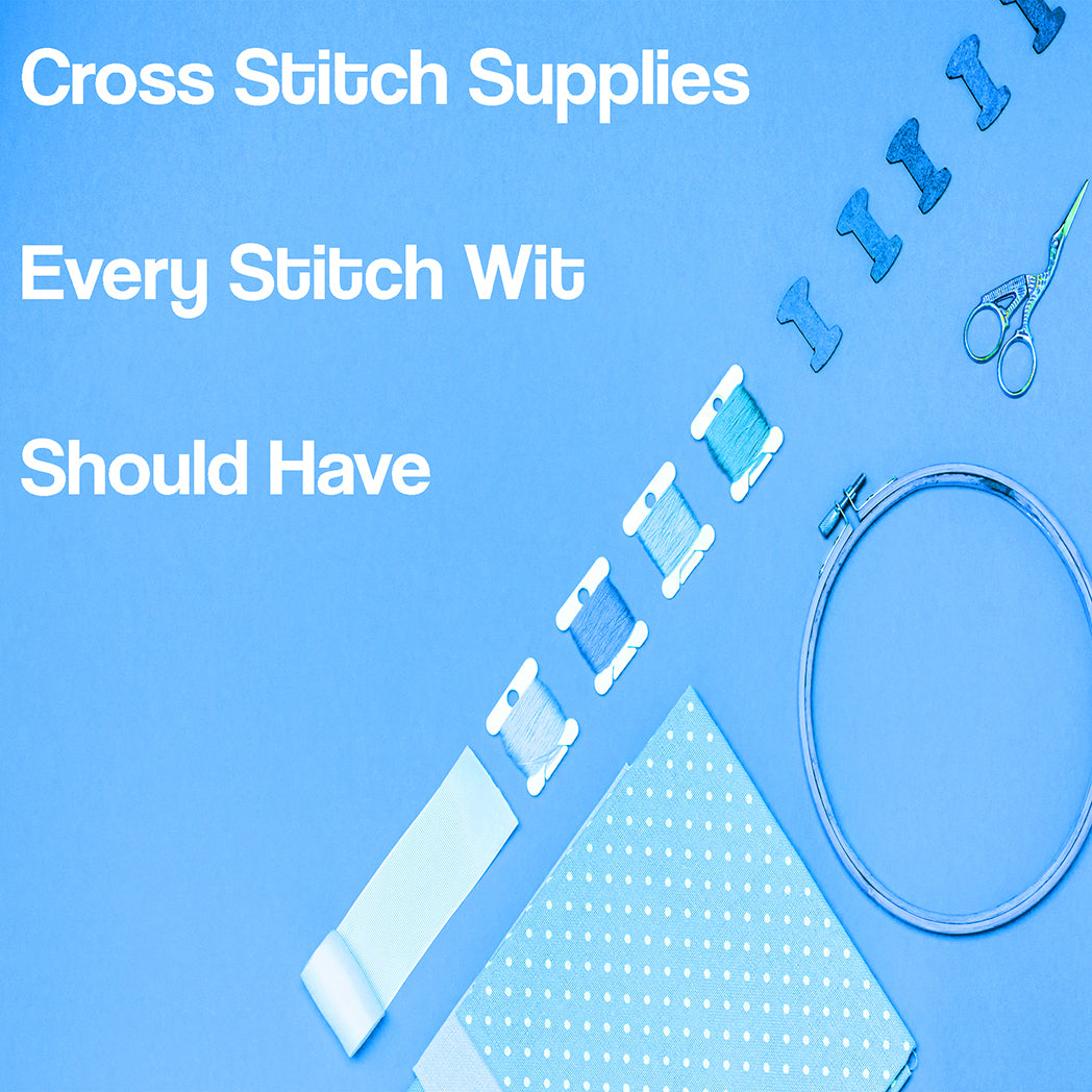 Cross Stitch Supplies Every Stitch Wit Should Have - Stitch Wit