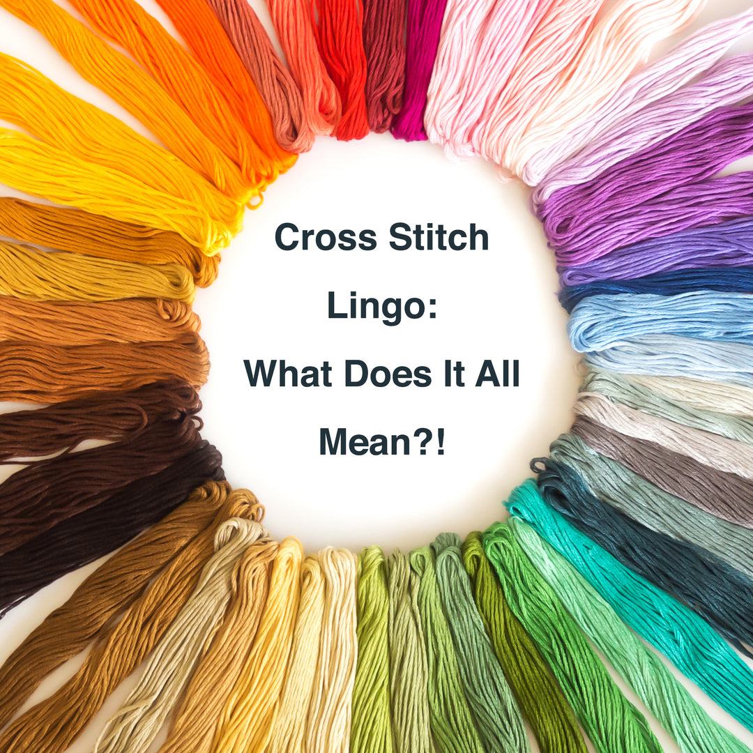 Cross Stitch Lingo: What Does It All Mean?!