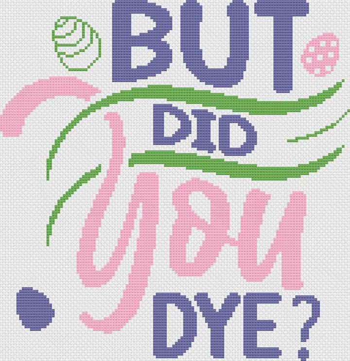 A stitched preview of the counted cross stitch pattern and kit "Did You Dye?" by Stitch Wit 